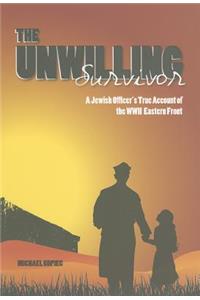 The Unwilling Survivor: A Jewish Officer's True Account of the WWII Eastern Front