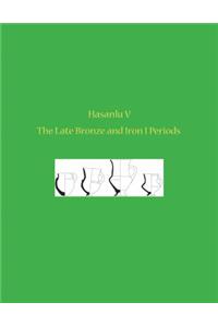 Hasanlu V – The Late Bronze and Iron I Periods