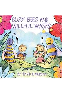 Busy Bees and Willful Wasps