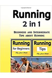 Running: Beginners and Intermediate Tips about Running