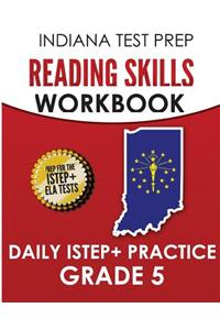 Indiana Test Prep Reading Skills Workbook Daily Istep+ Practice Grade 5: Preparation for the Istep+ English/Language Arts Tests