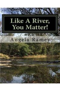 Like A River, You Matter!