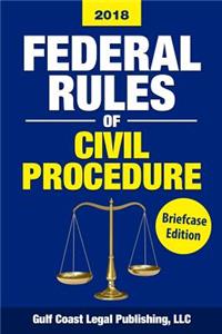 Federal Rules of Civil Procedure 2018, Briefcase Edition
