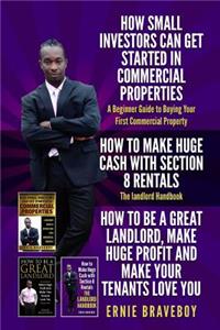 HOW SMALL INVESTORS CAN GET STARTED IN COMMERCIAL PROPERTIES A Beginner Guide to Buying Your First Commercial Property HOW TO MAKE HUGE CASH WITH SECTION 8 RENTALS The landlord Handbook