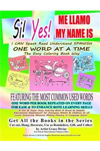 Si Yes ME LLAMO MY NAME IS I CAN Speak Read Understand SPANISH ONE WORD AT A TIME The Easy Coloring Book Way FEATURING THE MOST COMMON USED WORDS