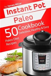Instant Pot Paleo: 50 Delicious, Healthy & Easy Paleo Diet Recipes