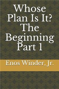 Whose Plan Is It? The Beginning Part 1
