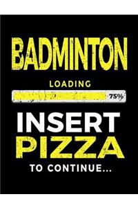 Badminton Loading 75% Insert Pizza to Continue