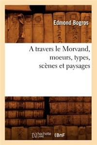 Travers Le Morvand, Moeurs, Types, Scènes Et Paysages