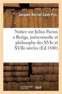 Notice Sur Julius Pacius a Beriga, Jurisconsulte Et Philosophe Des Xvie Et Xviie Siècles: