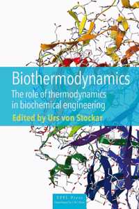 Biothermodynamics - The Role of Thermodynamics in Biochemical Engineering