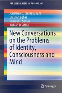 New Conversations on the Problems of Identity, Consciousness and Mind