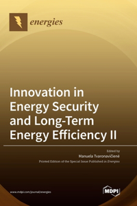 Innovation in Energy Security and Long-Term Energy Efficiency Ⅱ