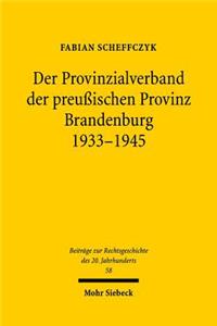 Der Provinzialverband der preußischen Provinz Brandenburg 1933-1945