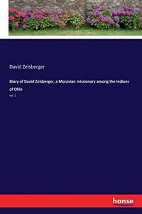 Diary of David Zeisberger, a Moravian missionary among the Indians of Ohio
