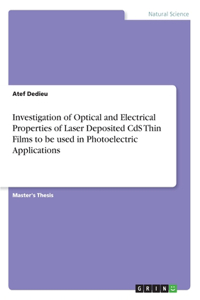 Investigation of Optical and Electrical Properties of Laser Deposited CdS Thin Films to be used in Photoelectric Applications