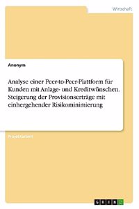 Analyse einer Peer-to-Peer-Plattform für Kunden mit Anlage- und Kreditwünschen. Steigerung der Provisionserträge mit einhergehender Risikominimierung