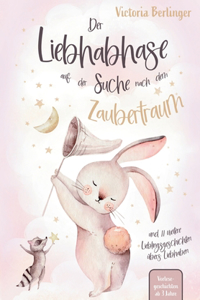 Lieblingsgeschichten übers Liebhaben - Der Liebhabhase auf der Suche nach dem Zaubertraum!