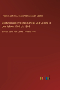 Briefwechsel zwischen Schiller und Goethe in den Jahren 1794 bis 1805