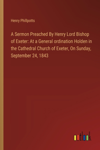 Sermon Preached By Henry Lord Bishop of Exeter
