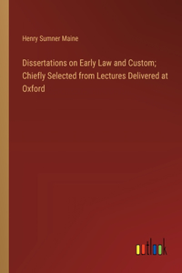 Dissertations on Early Law and Custom; Chiefly Selected from Lectures Delivered at Oxford