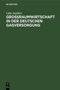 Großraumwirtschaft in Der Deutschen Gasversorgung