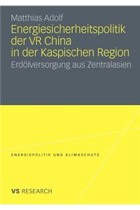 Energiesicherheitspolitik Der VR China in Der Kaspischen Region