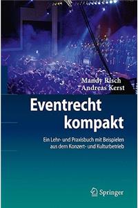 Eventrecht Kompakt: Ein Lehr- Und Praxisbuch Mit Beispielen Aus Dem Konzert- Und Kulturbetrieb