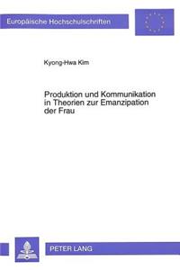 Produktion Und Kommunikation in Theorien Zur Emanzipation Der Frau