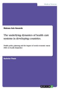 underlying dynamics of health care systems in developing countries.
