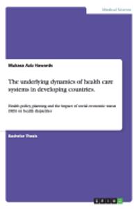 The underlying dynamics of health care systems in developing countries.