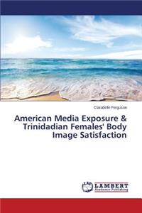 American Media Exposure & Trinidadian Females' Body Image Satisfaction