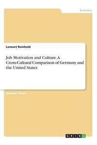 Job Motivation and Culture. A Cross-Cultural Comparison of Germany and the United States