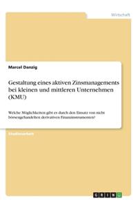 Gestaltung eines aktiven Zinsmanagements bei kleinen und mittleren Unternehmen (KMU)