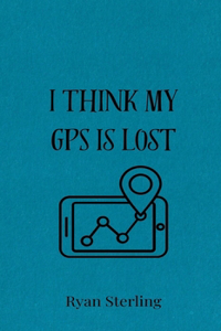 I Think My GPS is Lost