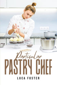 Particular Pastry Chef