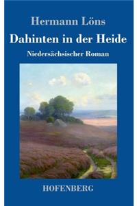 Dahinten in der Heide: Niedersächsischer Roman