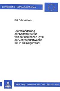 Veraenderung Der Sonettstruktur Von Der Deutschen Lyrik Der Jahrhundertwende Bis in Die Gegenwart