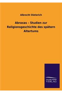 Abraxas - Studien Zur Religionsgeschichte Des Spatern Altertums