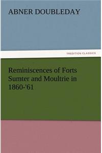 Reminiscences of Forts Sumter and Moultrie in 1860-'61