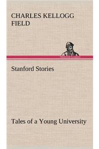 Stanford Stories Tales of a Young University