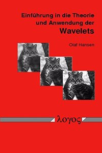 Einfuhrung in Die Theorie Und Anwendung Der Wavelets