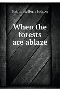 When the Forests Are Ablaze