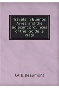 Travels in Buenos Ayres, and the Adjacent Provinces of the Rio de la Plata