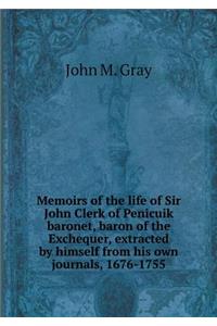 Memoirs of the life of Sir John Clerk of Penicuik baronet, baron of the Exchequer, extracted by himself from his own journals, 1676-1755
