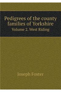 Pedigrees of the County Families of Yorkshire Volume 2. West Riding