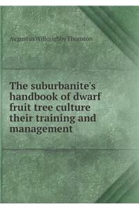 The Suburbanite's Handbook of Dwarf Fruit Tree Culture Their Training and Management