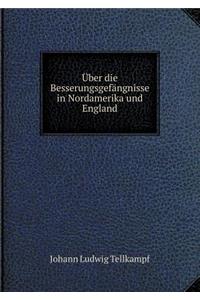 Über die Besserungsgefängnisse in Nordamerika und England