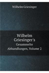 Wilhelm Griesinger's Gesammelte Abhandlungen, Volume 2