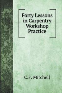 Forty Lessons in Carpentry Workshop Practice